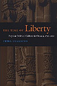 Imagen de archivo de The Time of Liberty: Popular Political Culture in Oaxaca, 1750 "1850 (Latin America Otherwise) a la venta por Midtown Scholar Bookstore