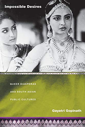 Impossible Desires: Queer Diasporas and South Asian Public Cultures (Perverse Modernities: A Series Edited by Jack Halberstam and Lisa Lowe) (9780822335139) by Gopinath, Gayatri