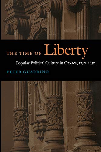 Beispielbild fr The Time of Liberty: Popular Political Culture in Oaxaca, 1750"1850 (Latin America Otherwise) zum Verkauf von HPB-Red