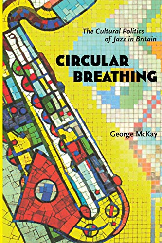 Beispielbild fr Circular Breathing : The Cultural Politics of Jazz in Britain zum Verkauf von Better World Books