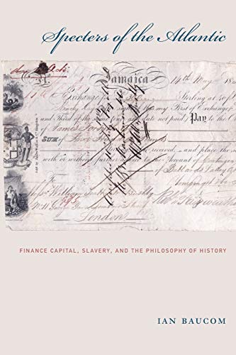 Stock image for Specters of the Atlantic: Finance Capital, Slavery, and the Philosophy of History for sale by Half Price Books Inc.