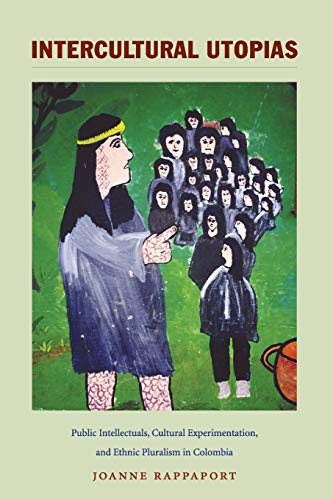 Imagen de archivo de Intercultural Utopias: Public Intellectuals, Cultural Experimentation, and Ethnic Pluralism in Colombia a la venta por ThriftBooks-Dallas