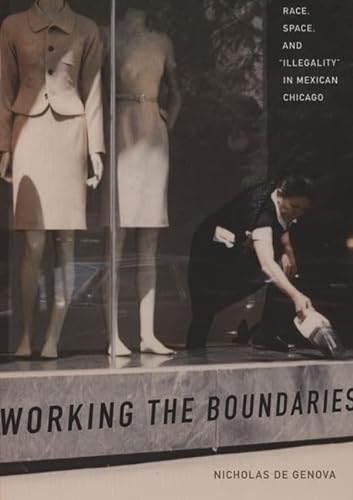Beispielbild fr Working the Boundaries: Race, Space, and Illegality in Mexican Chicago zum Verkauf von Midtown Scholar Bookstore