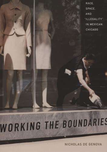 9780822336266: Working the Boundaries: Race, Space, And Illegality in Mexican Chicago