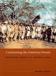 9780822336341: Confronting the American Dream: Nicaragua Under U.S. Imperial Rule (American Encounters/Global Interactions)