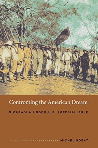 Beispielbild fr Confronting the American Dream: Nicaragua under U.S. Imperial Rule (American Encounters/Global Interactions) zum Verkauf von WorldofBooks