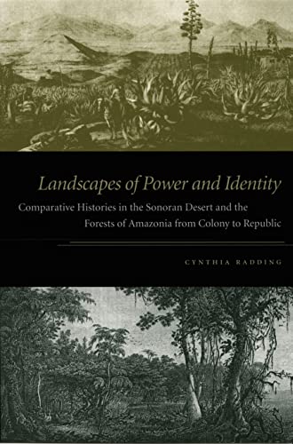 9780822336525: Landscapes of Power and Identity: Comparative Histories in the Sonoran Desert and the Forests of Amazonia from Colony to Republic