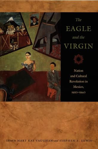 Beispielbild fr The Eagle and the Virgin Nation and Cultural Revolution in Mexico, 1920-1940 zum Verkauf von Michener & Rutledge Booksellers, Inc.