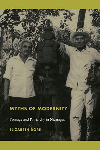 Stock image for Myths of Modernity: Peonage and Patriarchy in Nicaragua for sale by Open Books