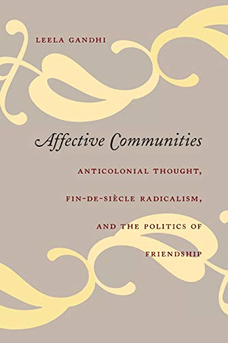 Beispielbild fr Affective Communities: Anticolonial Thought, Fin-de-Si cle Radicalism, and the Politics of Friendship: Anticolonial Thought, Fin-de-Siecle Radicalism, . Friendship (Politics, History, and Culture) zum Verkauf von WorldofBooks