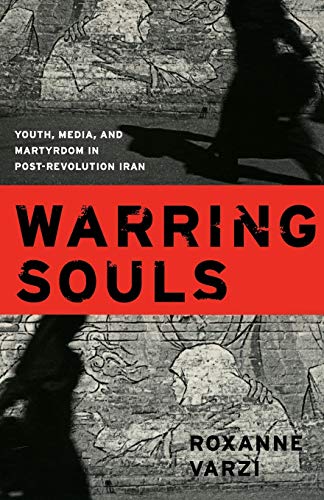 Stock image for Warring Souls : Youth, Media, and Martyrdom in Post-Revolution Iran for sale by Better World Books