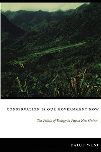 Stock image for Conservation Is Our Government Now: The Politics of Ecology in Papua New Guinea (New Ecologies for the Twenty-First Century) for sale by KuleliBooks