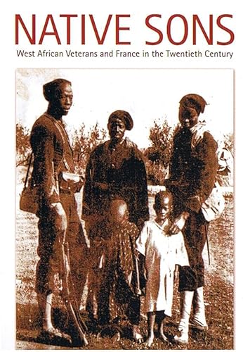 Stock image for Native Sons: West African Veterans and France in the Twentieth Century (Politics, History, and Culture) for sale by Midtown Scholar Bookstore