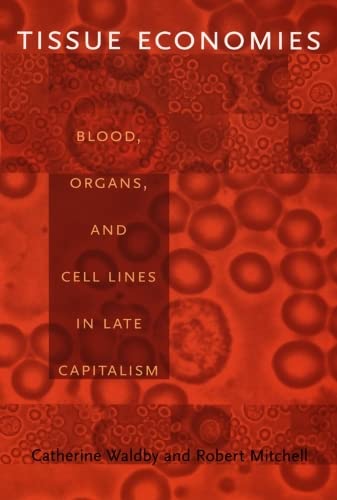 Stock image for Tissue Economies: Blood, Organs, and Cell Lines in Late Capitalism (Science and Cultural Theory) for sale by Books Unplugged