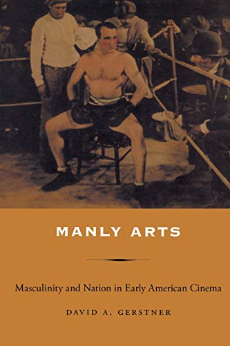 Imagen de archivo de Manly Arts: Masculinity and Nation in Early American Cinema a la venta por HPB Inc.