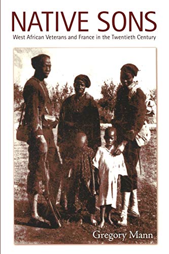 Stock image for Native Sons: West African Veterans and France in the Twentieth Century (Politics, History, and Culture) for sale by Books From California