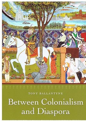 Between Colonialism and Diaspora: Sikh Cultural Formations in an Imperial World (9780822338093) by Ballantyne, Tony