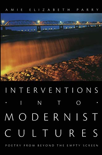 Interventions into Modernist Cultures: Poetry from Beyond the Empty Screen