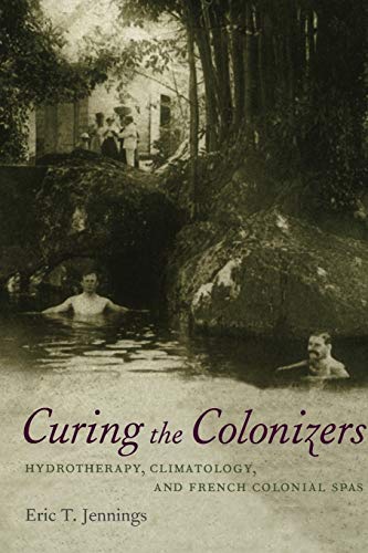 Stock image for Curing the Colonizers: Hydrotherapy, Climatology, and French Colonial Spas for sale by Ergodebooks