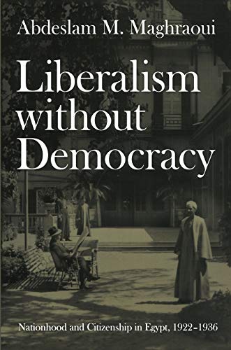 Beispielbild fr Liberalism without democracy : nationhood and citizenship in Egypt, 1922-1936 zum Verkauf von Kloof Booksellers & Scientia Verlag