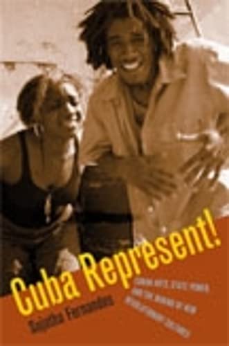 9780822338598: Cuba Represent!: Cuban Arts, State Power, And the Making of New Revolutionary Cultures