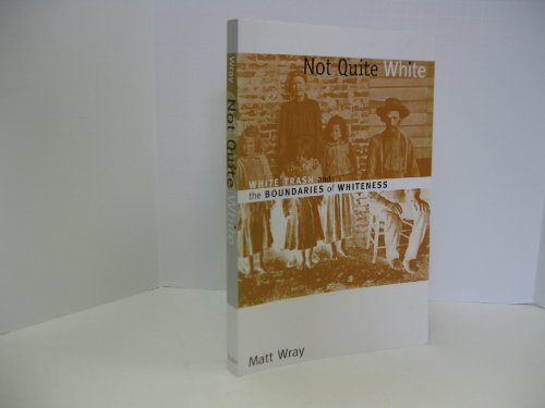 Stock image for Not Quite White: White Trash and the Boundaries of Whiteness for sale by HPB-Red