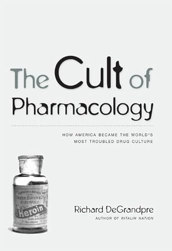 Stock image for The Cult of Pharmacology : How America Became the World's Most Troubled Drug Culture for sale by Better World Books: West