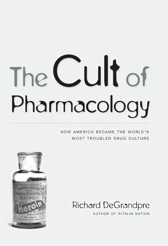 9780822338819: The Cult of Pharmacology: How America Became the World’s Most Troubled Drug Culture