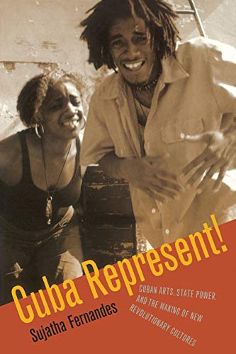 Stock image for Cuba Represent!: Cuban Arts, State Power, and the Making of New Revolutionary Cultures for sale by SecondSale