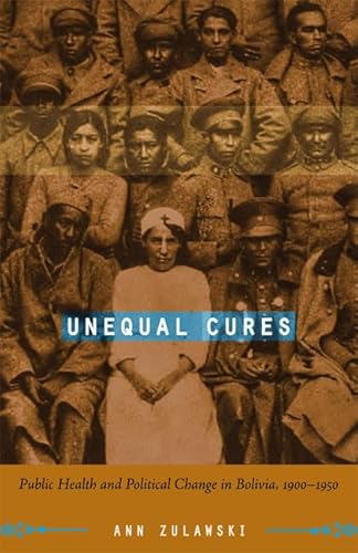 9780822339168: Unequal Cures: Public Health and Political Change in Bolivia, 1900–1950