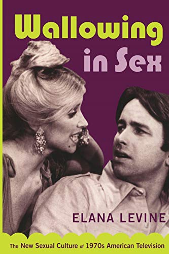 Imagen de archivo de Wallowing in Sex: The New Sexual Culture of 1970s American Television (Console-ing Passions) a la venta por HPB-Red