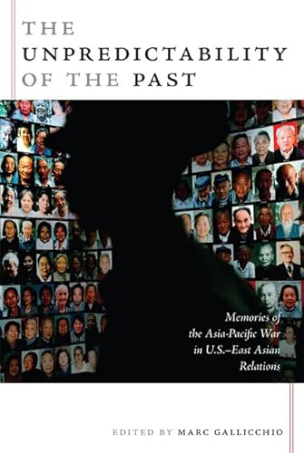 The Unpredictability of the Past: Memories of the Asia-Pacific War in U.S.?East Asian Relations (...