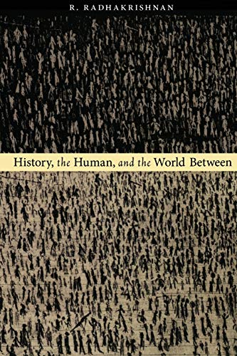 History, the Human, and the World Between (9780822339656) by Radhakrishnan, R.