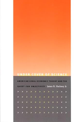 Stock image for Under Cover of Science: American Legal-Economic Theory and the Quest for Objectivity for sale by Midtown Scholar Bookstore