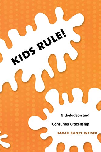 Kids Rule!: Nickelodeon and Consumer Citizenship (Console-ing Passions) (9780822339939) by Sarah Banet-Weiser