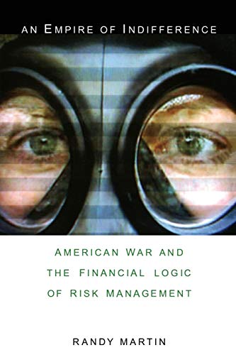 

An Empire of Indifference: American War and the Financial Logic of Risk Management (a Social Text book)