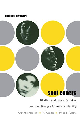 Stock image for Soul Covers: Rhythm and Blues Remakes and the Struggle for Artistic Identity (Aretha Franklin, Al Green, Phoebe Snow) (Refiguring American Music) for sale by Midtown Scholar Bookstore