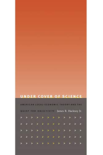 Stock image for Under Cover of Science : American Legal-Economic Theory and the Quest for Objectivity for sale by Better World Books