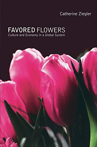 Imagen de archivo de Favored Flowers: Culture and Economy in a Global System a la venta por Open Books