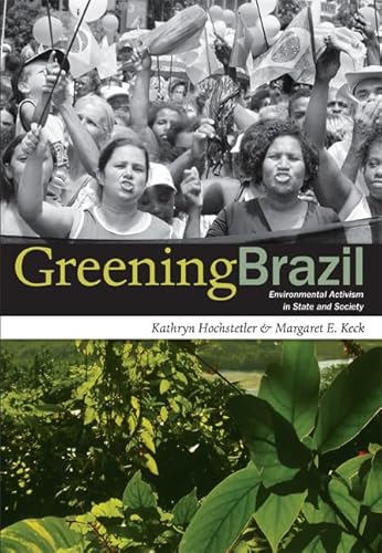 Greening Brazil: Environmental Activism in State and Society (9780822340317) by Hochstetler, Kathryn; Keck, Margaret E.