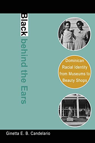 9780822340379: Black behind the Ears: Dominican Racial Identity from Museums to Beauty Shops