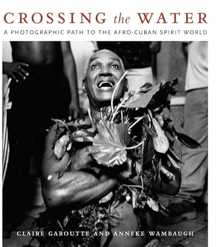 Stock image for Crossing the Water : A Photographic Path to the Afro-Cuban Spirit World for sale by Better World Books: West