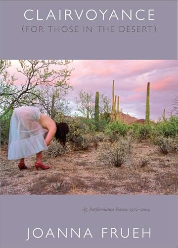 Stock image for Clairvoyance (For Those In The Desert): Performance Pieces, 1979-2004 for sale by J. HOOD, BOOKSELLERS,    ABAA/ILAB