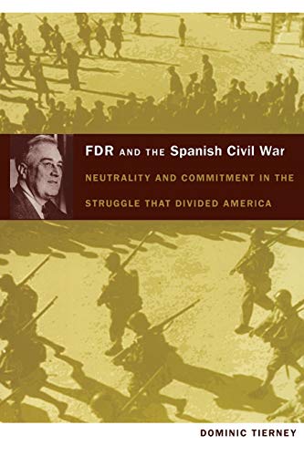 Stock image for FDR and the Spanish Civil War: Neutrality and Commitment in the Struggle that Divided America (American Encounters/Global Interactions) for sale by HPB-Red