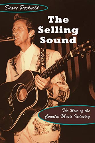 9780822340805: The Selling Sound: The Rise of the Country Music Industry (Refiguring American Music)