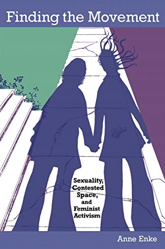 Beispielbild fr Finding the Movement: Sexuality, Contested Space, and Feminist Activism (Radical Perspectives) zum Verkauf von HPB Inc.