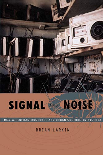 Stock image for Signal and Noise: Media, Infrastructure, and Urban Culture in Nigeria (a John Hope Franklin Center Book) for sale by SecondSale
