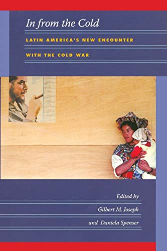 Stock image for In from the Cold: Latin America's New Encounter with the Cold War (American Encounters/Global Interactions) for sale by Wonder Book