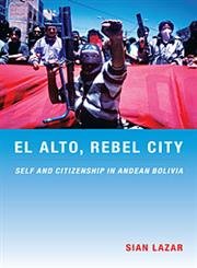 Imagen de archivo de El Alto, Rebel City: Self and Citizenship in Andean Bolivia (Latin America Otherwise) a la venta por Midtown Scholar Bookstore