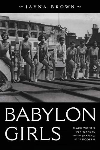 Imagen de archivo de Babylon Girls: Black Women Performers and the Shaping of the Modern a la venta por Red's Corner LLC